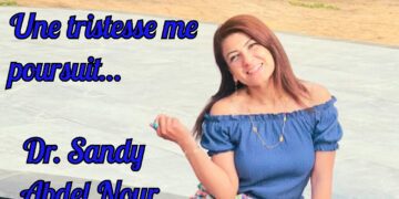 ” Une tristesse me poursuit…” قصيدة بالفرنسية للشاعرة د. ساندي عبد النور